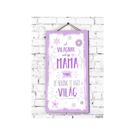 Fali dekor kép, A világnak csak egy mama 46*25*0,5cm New FD070
