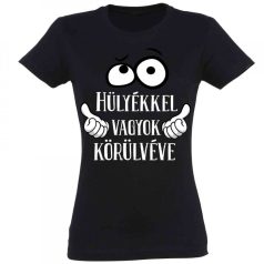   Vicces Póló - Hülyékkel vagyok körülvéve PNX046 Fekete