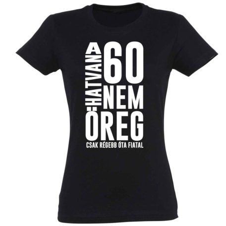Vicces Póló - 60 nem öreg PNX106 Fekete