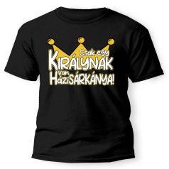   Vicces Póló - Csak egy KIRÁLYNAK van háziSÁRKÁNYA! PX095 Fekete