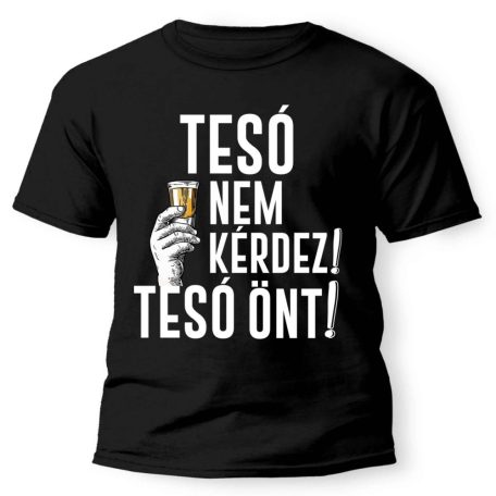 Vicces Póló - Tesó nem kérdez, tesó önt! PX099 Fekete