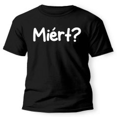 Vicces Póló - Miért? PX111 Fekete