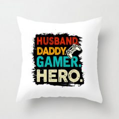 Párnahuzat 40*40cm, Husband, daddy, gamer, hero VPX040