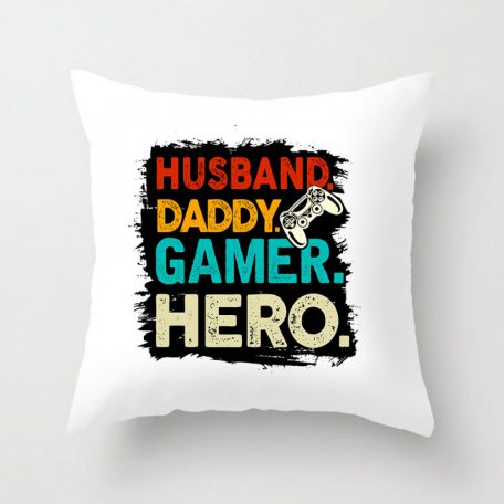 Párnahuzat 40*40cm, Husband, daddy, gamer, hero VPX040